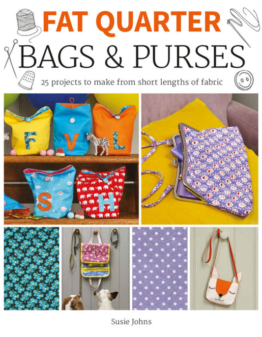 Fat Quarter: Bags & Purses: 25 Projects to Make from Short Lengths of Fabric